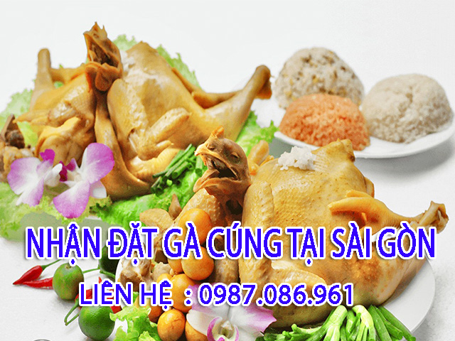  Dịch vụ gà cúng uy tín tại Sài Gòn - Đặc sản truyền thống cho ngày lễ